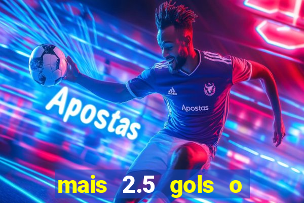 mais 2.5 gols o que significa